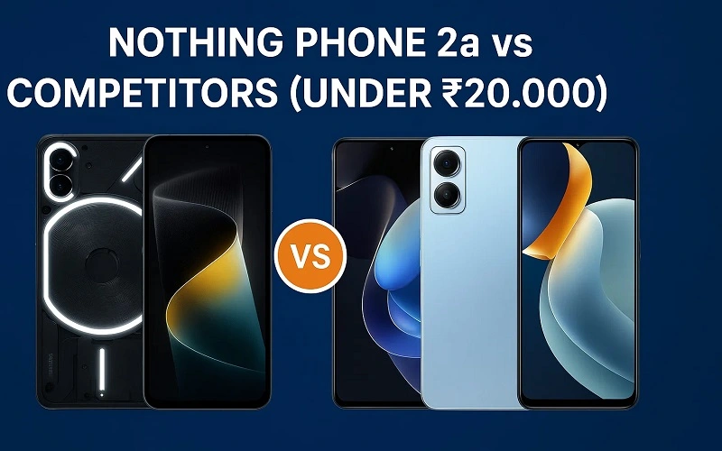 Nothing Phone 2a vs Competitors (Under ₹20,000)